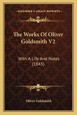 The Works Of Oliver Goldsmith V2: With A Life A... 1167223489 Book Cover