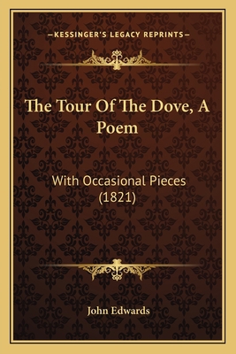 The Tour Of The Dove, A Poem: With Occasional P... 1165666685 Book Cover