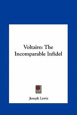 Voltaire: The Incomparable Infidel 1161374922 Book Cover