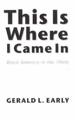 This Is Where I Came In: Black America in the 1... 0803218230 Book Cover