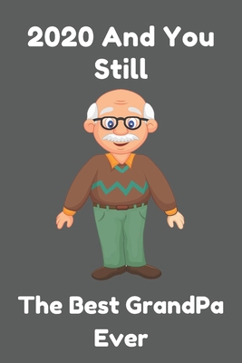 2020 And You Still The Best GrandPa Ever: Lined... 1678660876 Book Cover