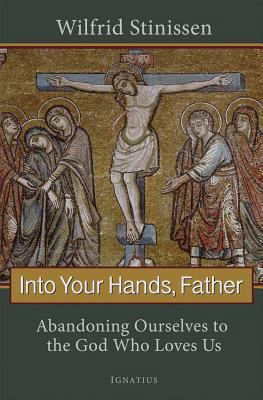 Into Your Hands, Father: Abandoning Ourselves t... B09L76F1Q1 Book Cover