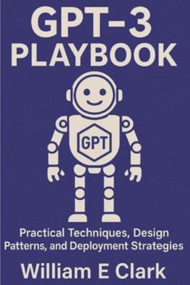GPT-3 Playbook: Practical Techniques, Design Pa... B0G1M6GGWW Book Cover