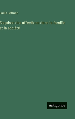 Esquisse des affections dans la famille et la s... [French] 3388794596 Book Cover