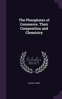 The Phosphates of Commerce, Their Composition a... 1355802997 Book Cover
