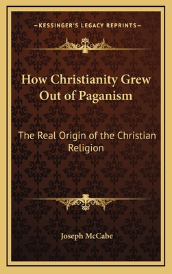 How Christianity Grew Out of Paganism: The Real... 1168680069 Book Cover