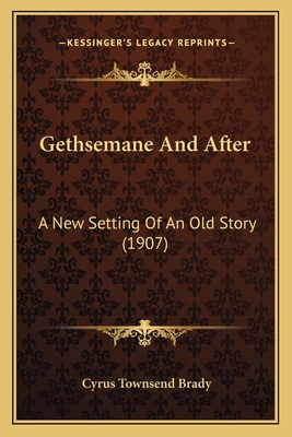 Gethsemane And After: A New Setting Of An Old S... [German] 116548062X Book Cover