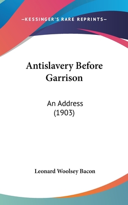 Antislavery Before Garrison: An Address (1903) 1161689974 Book Cover