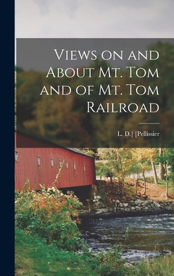 Views on and About Mt. Tom and of Mt. Tom Railroad 1018858830 Book Cover