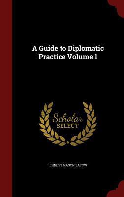 A Guide to Diplomatic Practice Volume 1 1298626064 Book Cover