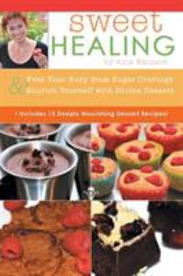 Sweet Healing: Free Your Body from Sugar Cravin... 1504326318 Book Cover