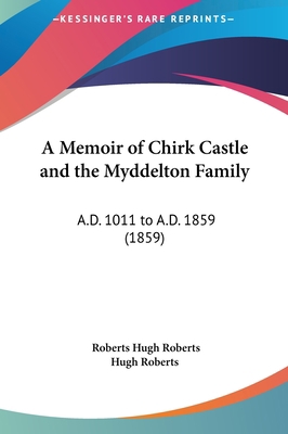 A Memoir of Chirk Castle and the Myddelton Fami... 1161987843 Book Cover
