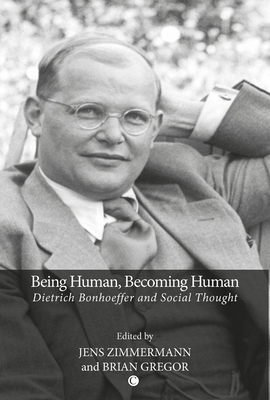 Being Human, Becoming Human: Dietrich Bonhoeffe... 0227680278 Book Cover