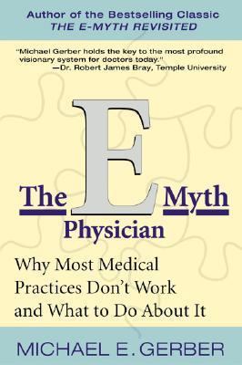 The E-Myth Physician: Why Most Medical Practice... 0060938404 Book Cover