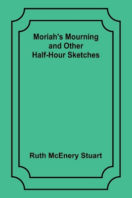 Moriah's Mourning and Other Half-Hour Sketches 9357970347 Book Cover