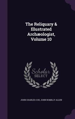 The Reliquary & Illustrated Archæologist, Volum... 1357102070 Book Cover