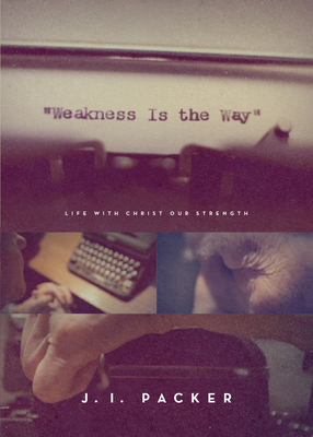 Weakness Is the Way: Life with Christ Our Stren... 1433563835 Book Cover