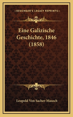 Eine Galizische Geschichte, 1846 (1858) [German] 1168612012 Book Cover