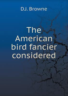 The American bird fancier considered 5518712472 Book Cover