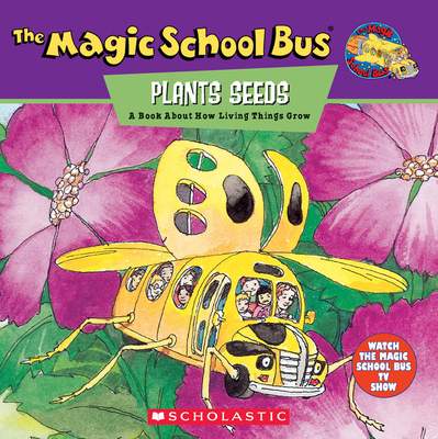 The Magic School Bus Plants Seeds: A Book about... 0590222961 Book Cover