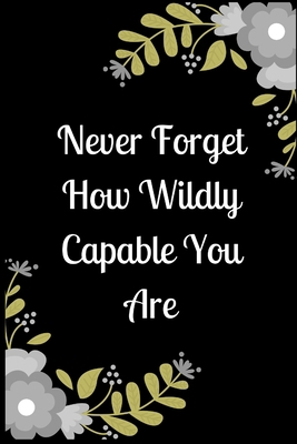 Never Forget How Wildly Capable You Are 1654764787 Book Cover