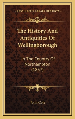 The History And Antiquities Of Wellingborough: ... 1165632209 Book Cover