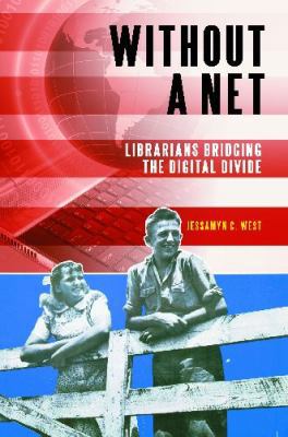 Without a Net: Librarians Bridging the Digital ... 1598844539 Book Cover