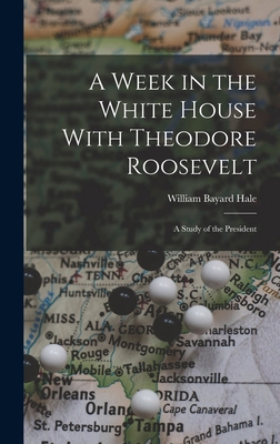 A Week in the White House With Theodore Rooseve... 1016458266 Book Cover