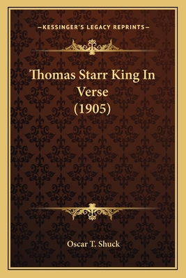 Thomas Starr King In Verse (1905) 1163888249 Book Cover