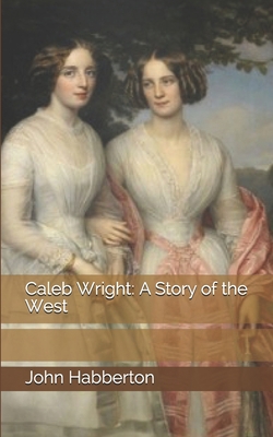 Caleb Wright: A Story of the West 1698270127 Book Cover