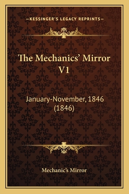 The Mechanics' Mirror V1: January-November, 184... 116721675X Book Cover