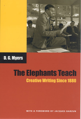 The Elephants Teach: Creative Writing Since 1880 0226554546 Book Cover