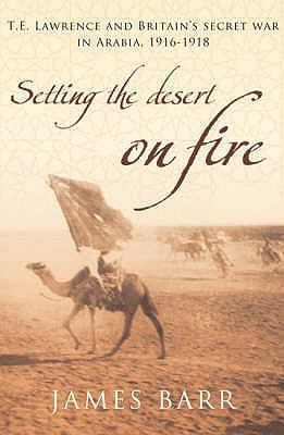 Setting the Desert on Fire: T.E. Lawrence and B... 0747585539 Book Cover