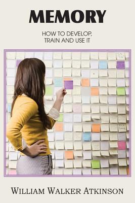 Memory, How to Develop, Train and Use It 1483701328 Book Cover