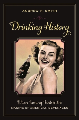 Drinking History: Fifteen Turning Points in the... 0231151160 Book Cover