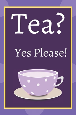 Tea? Yes Please!: Keep track of your favorite l... 167585131X Book Cover