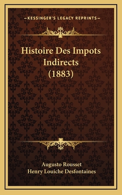 Histoire Des Impots Indirects (1883) [French] 1166868702 Book Cover