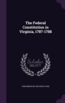 The Federal Constitution in Virginia, 1787-1788 1358374295 Book Cover