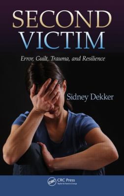 Second Victim: Error, Guilt, Trauma, and Resili... 146658341X Book Cover