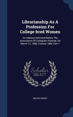 Librarianship As A Profession For College-bred ... 1298986907 Book Cover