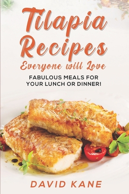 Tilapia recipes everyone will love: Fabulous me... B0BKS3JX87 Book Cover