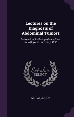 Lectures on the Diagnosis of Abdominal Tumors: ... 1354497902 Book Cover
