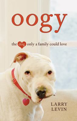 Oogy: The Dog Only a Family Could Love 0446546313 Book Cover