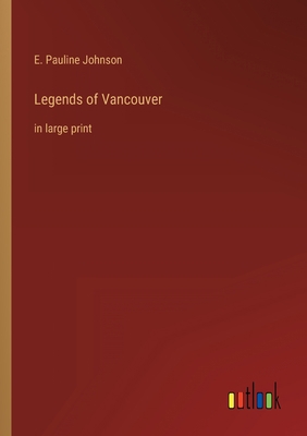 Legends of Vancouver: in large print 3368328069 Book Cover