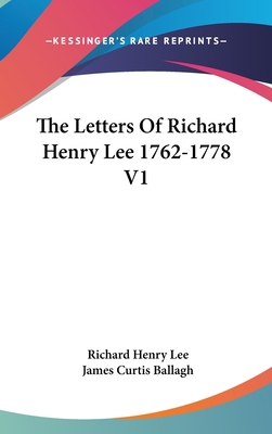 The Letters Of Richard Henry Lee 1762-1778 V1 0548086605 Book Cover