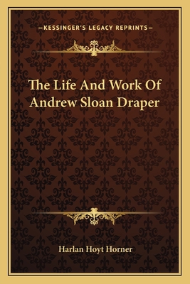 The Life And Work Of Andrew Sloan Draper 1163151734 Book Cover