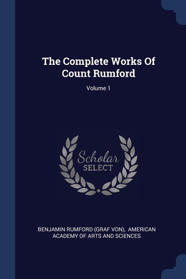 The Complete Works Of Count Rumford; Volume 1 1377243508 Book Cover