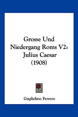 Grosse Und Niedergang Roms V2: Julius Caesar (1... [German] 1161189009 Book Cover