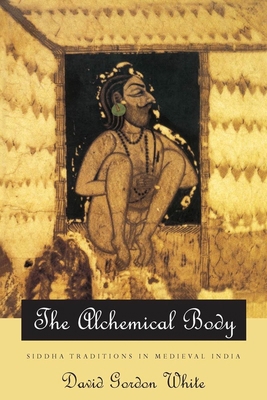 The Alchemical Body: Siddha Traditions in Medie... 0226894991 Book Cover