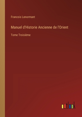 Manuel d'Historie Ancienne de l'Orient: Tome Tr... [French] 3368205048 Book Cover
